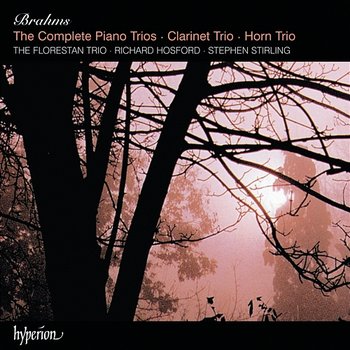 Brahms: Piano Trios 1-3, Clarinet Trio & Horn Trio - Florestan Trio, Stephen Stirling, Richard Hosford