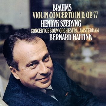 Brahms: Violin Concerto - Henryk Szeryng, Royal Concertgebouw Orchestra, Bernard Haitink