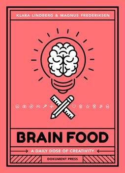 Brain Food. A Daily Dose of Creativity - Magnus Frederiksen, Klara Lindberg