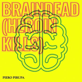 Braindead (Heroin Kills) - Piero Pirupa