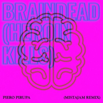 Braindead (Heroin Kills) - Piero Pirupa