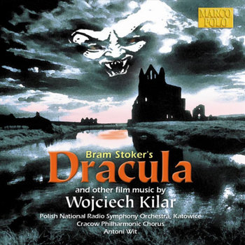 Bram Stoker's Dracula and Other Film Music by Wojciech Kilar - Cracow Philharmonic Orchestra, Polish National Radio Symphony Orchestra