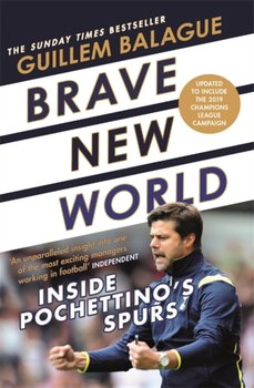 Brave New World: Inside Pochettinos Spurs - Balague Guillem