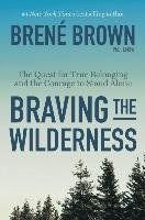 Braving the Wilderness: The Quest for True Belonging and the Courage to Stand Alone - Brown Brene