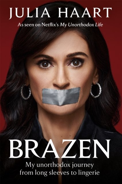 Brazen The Sensational Memoir From The Star Of Netflixs My Unorthodox Life Julia Haart 6481