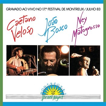 Brazil Night Ao Vivo Montreux 1983 - Caetano Veloso, João Bosco, Ney Matogrosso