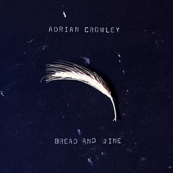 Bread And Wine - Adrian Crowley