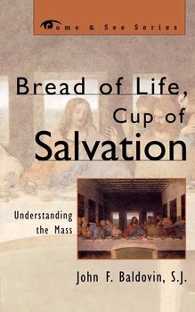 Bread of Life, Cup of Salvation - Baldovin Sj John F.