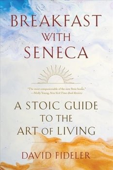 Breakfast with Seneca: A Stoic Guide to the Art of Living - Fideler David