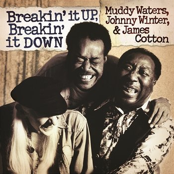 Breakin' It Up, Breakin' It Down - Muddy Waters, Johnny Winter, James Cotton