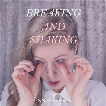 Breaking and Shaking - EP - Linnea Olsson