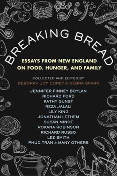 Breaking Bread: New England Writers on Food, Cravings, and Life - Debra Spark