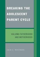 Breaking the Adolescent Parent Cycle - Westman Jack C.