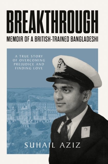 Breakthrough: Memoir Of A British-Trained Bangladeshi - Suhail Aziz ...