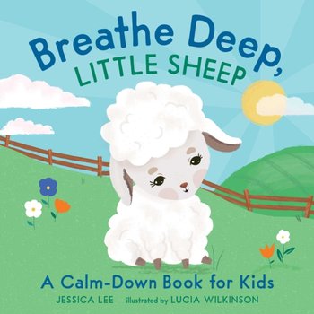 Breathe Deep, Little Sheep: A Calm-Down Book for Kids - Lee Jessica