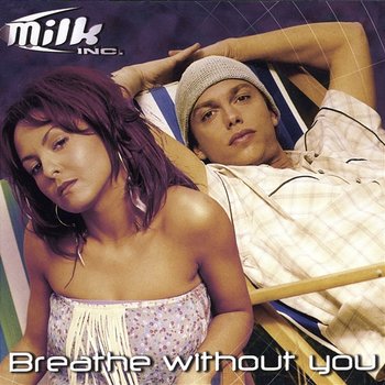 Breathe Without You - Milk Inc.