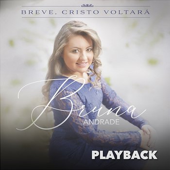 Breve, Cristo Voltará (Playback) - Bruna Andrade