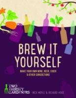 Brew It Yourself: Make your own beer, wine, cider and other concoctions Hood Richard, Moyle Nick