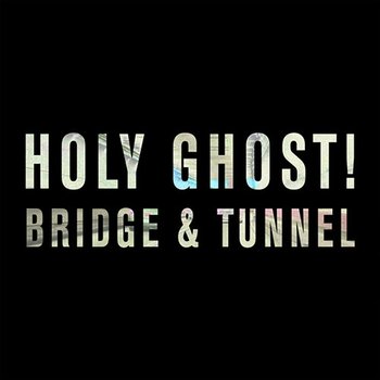 Bridge & Tunnel - Holy Ghost!