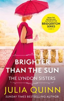 Brighter Than The Sun: a dazzling duet by the bestselling author of Bridgerton - Quinn Julia