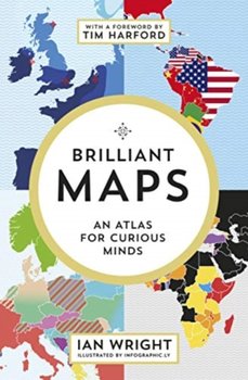 Brilliant Maps: An Atlas for Curious Minds - Ian Wright