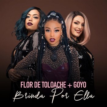 Brinda por Ella - Flor De Toloache & Goyo