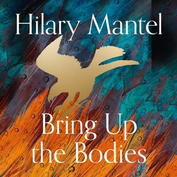 Bring up the Bodies - Mantel Hilary