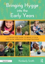 Bringing Hygge into the Early Years: A Step-by-Step Guide to Bring a Calm and Slow Approach to Your Kimberly Smith