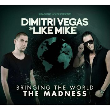 Bringing the World the Madness - Dimitri Vegas & Like Mike