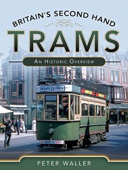 Britains Second Hand Trams: An Historic Overview - Waller Peter