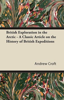 British Exploration in the Arctic - A Classic Article on the History of British Expeditions - Croft Andrew