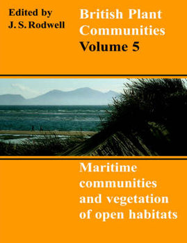 British Plant Communities: Volume 5, Maritime Communities and Vegetation of Open Habitats - Rodwell J. S.