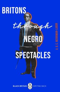 Britons Through Negro Spectacles - Merriman-Labor ABC