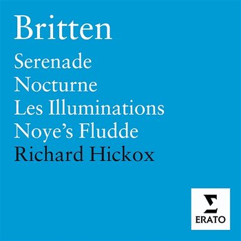 Britten: Les Illuminations, Serenade, Nocturne, Noye's Fludde - Richard Hickox, City Of London Sinfonia