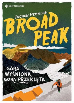 Broad Peak. Góra wyśniona, góra przeklęta - Hemmleb Jochen, Palmowska Krystyna