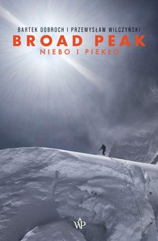 Broad Peak. Niebo i piekło - Dobroch Bartek, Wilczyński Przemysław