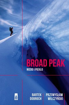 Broad Peak. Niebo i piekło - Dobroch Bartek, Wilczyński Przemysław