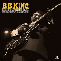 Broadcasting the Blues: Live from Germany to Sweden B.B. King