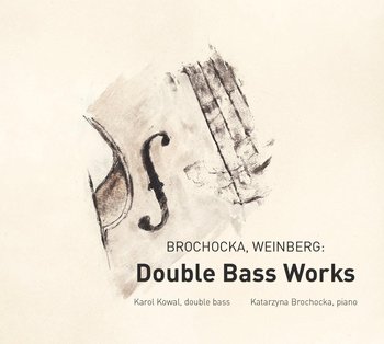 Brochocka, Weinberg: Double Bass Works - Kowal Karol, Brochocka Katarzyna