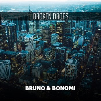 Broken Drops - Bruno & Bonomi