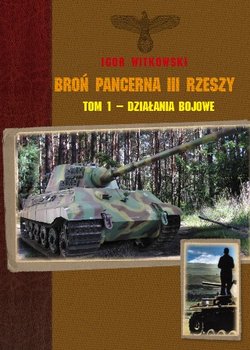 Broń Pancerna III Rzeszy. Tom 1 - Działania Bojowe - Witkowski Igor