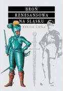 Broń Renesansowa na Śląsku - Cieśla Mariusz