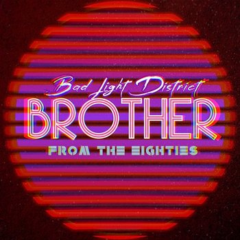 Brother from the Eighties - Bad Light District