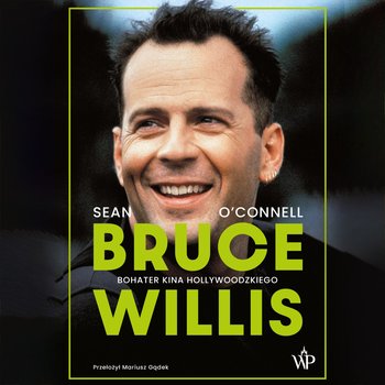 Bruce Willis. Bohater kina hollywoodzkiego - audiobook - O'Connel Sean
