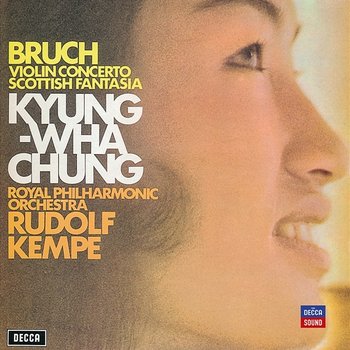 Bruch: Violin Concerto; Scottish Fantasia - Kyung Wha Chung, Orchestre Symphonique de Montréal, Charles Dutoit, Royal Philharmonic Orchestra, Rudolf Kempe