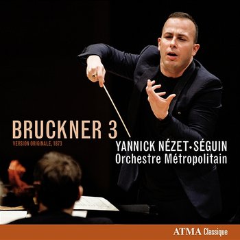 Bruckner 3 - Orchestre Métropolitain, Yannick Nézet-Séguin
