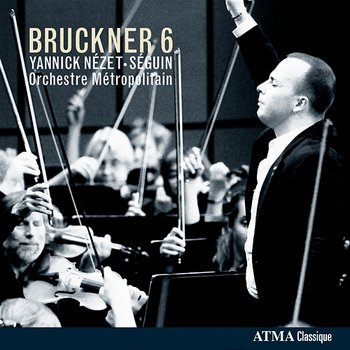 Bruckner 6 (ed. R. Haas) - Orchestre Métropolitain, Yannick Nézet-Séguin