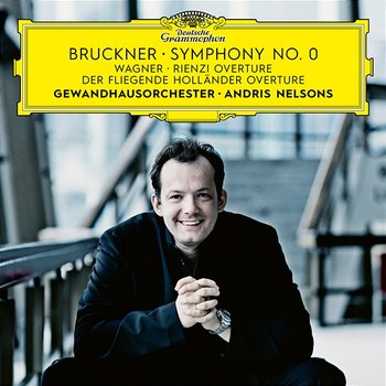 Bruckner: Symphony in D Minor "No. 0, Die Nullte" – Wagner: Der fliegende Holländer Overture; Rienzi Overture - Gewandhausorchester, Andris Nelsons