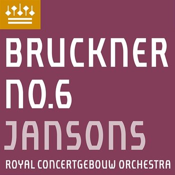 Bruckner: Symphony No. 6 - Royal Concertgebouw Orchestra & Mariss Jansons