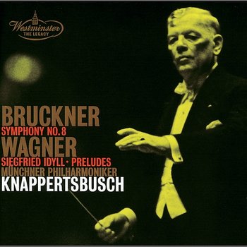 Bruckner: Symphony No.8 / Wagner: Siegfried Idyll; Preludes - Münchner Philharmoniker, Hans Knappertsbusch